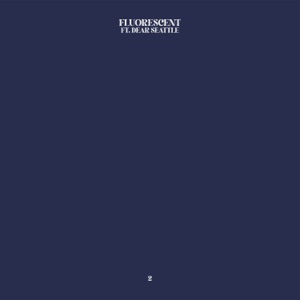 Fluorescent (feat. Dear Seattle) - Single
