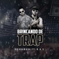 Brincando de Trap (feat. Rav) - Single - BkGranada