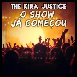 O Show Já Começou - The Kira Justice