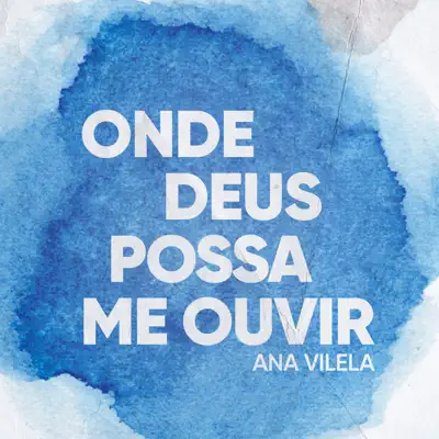 Onde Deus Possa Me Ouvir - Single - Ana Vilela