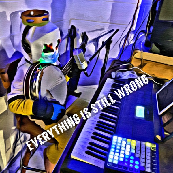 Everything Is Still Wrong