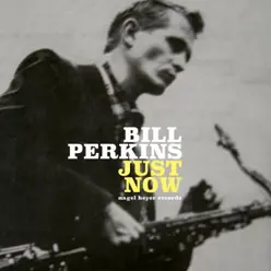 Just Now - Bill Perkins Just Now - Bill Perkins