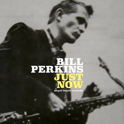Just Now - Bill Perkins Just Now - Bill Perkins