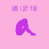 Girl I See You - Single