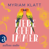 Liebe geht immer (Ungekürzt) - Myriam Klatt