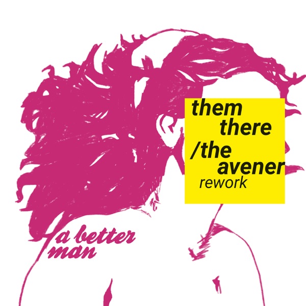 A Better Man (The Avener Rework) - Single - Them There & The Avener