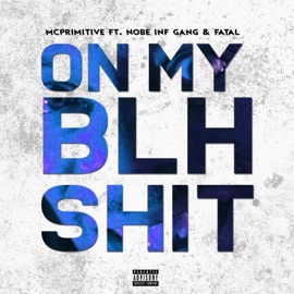On My BLH Shit (feat. Fatal & Nobe Inf Gang) Mcprimitive