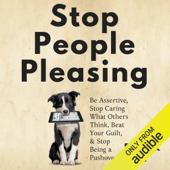Audiobook cover for Stop People Pleasing: Be Assertive, Stop Caring What Others Think, Beat Your Guilt, & Stop Being a Pushover (Unabridged) by Patrick King