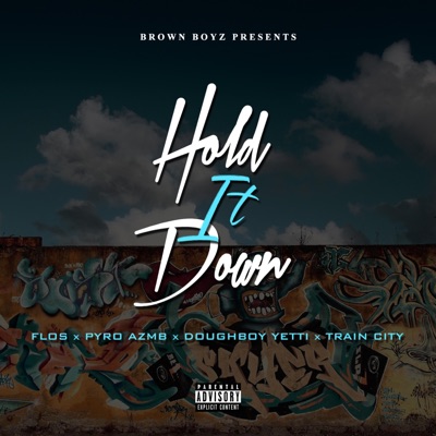 Hold It Down (feat. Flos, Pyro Azmb, Doughboy Yetti & Train City) - Single