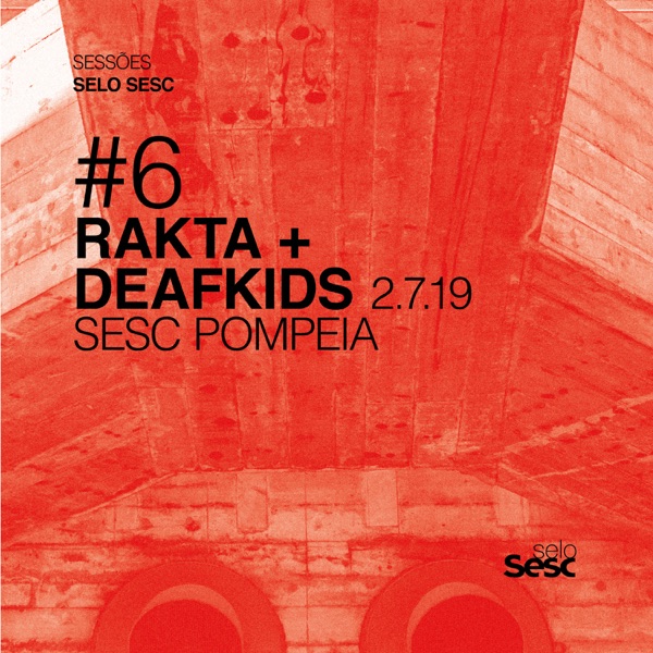 Sessões Selo Sesc #6: Rakta + Deafkids