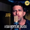 JR - A Sua Morte me Salvou