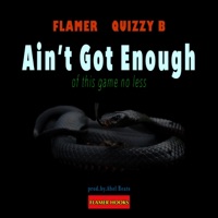 Ain't Got Enough (feat. Quizzy B) - Single - Flamer