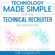 Technology Made Simple for the Technical Recruiter (Second Edition): A Technical Skills Primer (Unabridged)