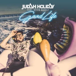 Good Life (feat. Kevin Rudolf) Judah Holiday