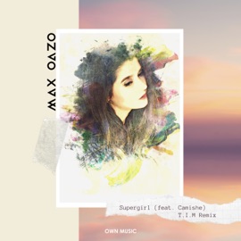 Supergirl (feat. Camishe T.I.M Radio Mix) [T.I.M Radio Mix] Max Oazo