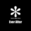 Ever After - TOKYO GIRLS' STYLE