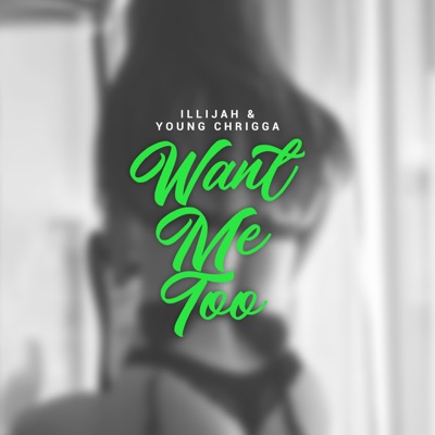 Want Me Too (feat. Young Chrigga) - Single