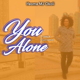 You Alone (feat. Uddy & Sam Samuel) Ifeoma MJ Okoli