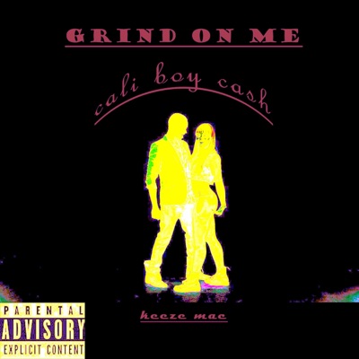Grind on Me (feat. Cali Boy Cash) - Single