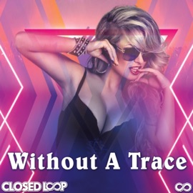Without a Trace Closed Loop