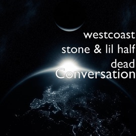 Conversation Westcoast Stone & Lil Half Dead