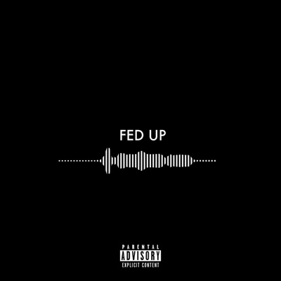 FED UP (Pre Release) - Single