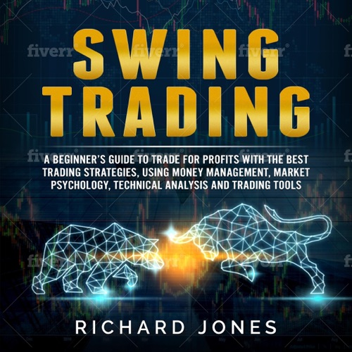 Swing Trading: A Beginner’s Guide to Trade for Profits with the Best Trading Strategies, Using Money Management, Market Psychology, Technical Analysis and Trading Tools (Unabridged) cover