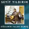 Seyit Yıldırım - Gözlerin Yalan Olmuş