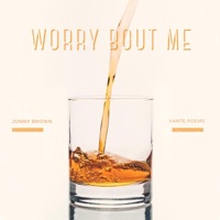 Worry Bout Me (OMG) - Single - Vante Poems & Jonny Brown
