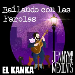 Bailando Con las Farolas (feat. El Kanka) - Single - Jenny and The Mexicats Bailando Con las Farolas (feat. El Kanka) - Single - Jenny and The Mexicats