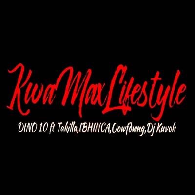 Kwa Max Lifestyle (feat. Takilla, DJ Kuvoh, Oofdwng & Ibhinca) - Single