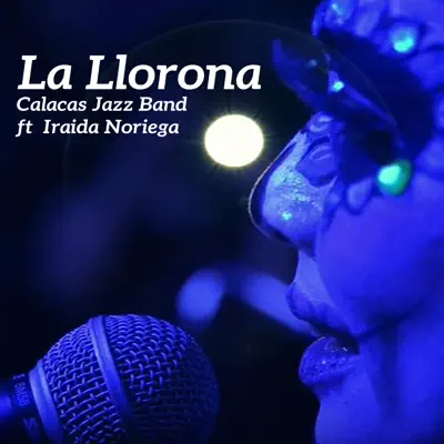 La Llorona (feat. Iraida Noriega) [En Vivo] - Single - Calacas Jazz Band