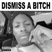 Dismiss a Bitch - Single - Tyllionaire