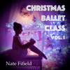 Christmas Ballet Class Vol. 1 - Nate Fifield