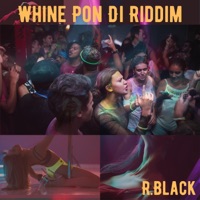 Whine Pon Di Riddim - Single - R.Black