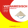 Vietnamesisch Leicht Gemacht - Absoluter Anfänger - Teil 1 von 3 [Vietnamese Made Easy - Absolute Beginner - Part 1 of 3] (Unabridged) - Lingo Wave