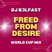 Freed From Desire (World Cup Mix) - Single - DJ B3LFAST
