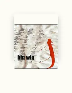Listen to Big Wig, watch music videos, read bio, see tour dates & more!