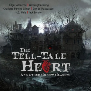 The Tell Tale Heart and Other Creepy Classics (Unabridged)