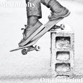 On the Grind Mr. Infinity