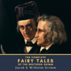 The Complete Fairy Tales of the Brothers Grimm - Jacob Grimm & Wilhelm Grimm