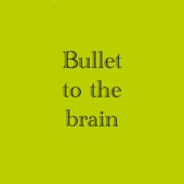 Bullet to the Brain artwork