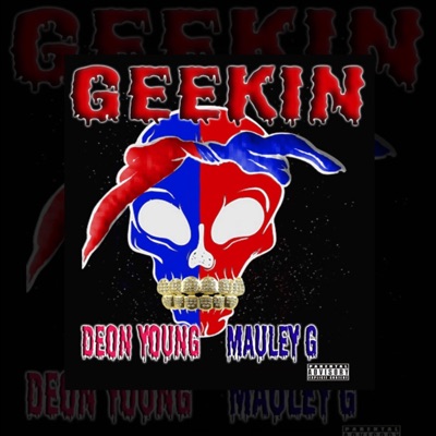 Geekin' (feat. Mauley G) - Single