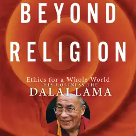 Beyond Religion: Ethics for a Whole World (Unabridged)