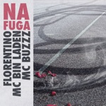 Florentino, MC Bin Laden & MC Buzzz - Na Fuga