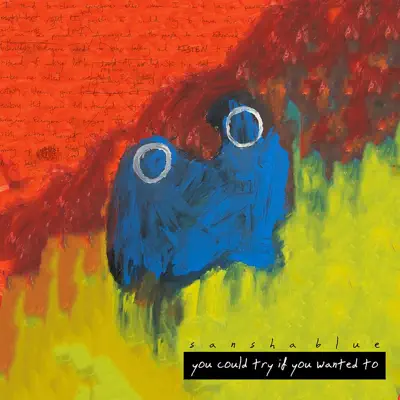 Listen to You Could Try If You Wanted To by Sansha Blue