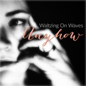 Waltzing on Waves - Anyhow