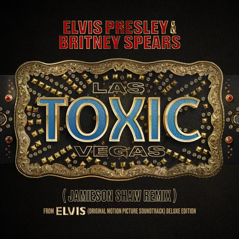 Elvis Presley & Britney Spears - Toxic Las Vegas (Jamieson Shaw Remix (From The Original Motion Picture Soundtrack ELVIS) DELUXE EDITION) - Single (2023) [iTunes Plus AAC M4A]-新房子