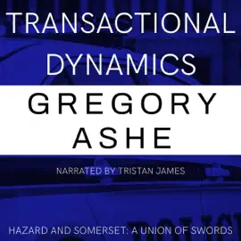 Transactional Dynamics: Hazard and Somerset: A Union of Swords, Book 3 (Unabridged)