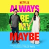 Always be My Maybe (Original Music From the Netflix Film) - Single artwork